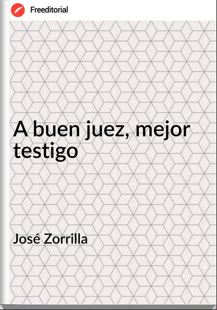 José Zorrilla A buen juez, mejor testigo