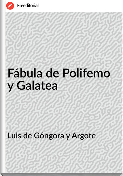 Luis de Góngora y Argote - Fábula de Polifemo y Galatea