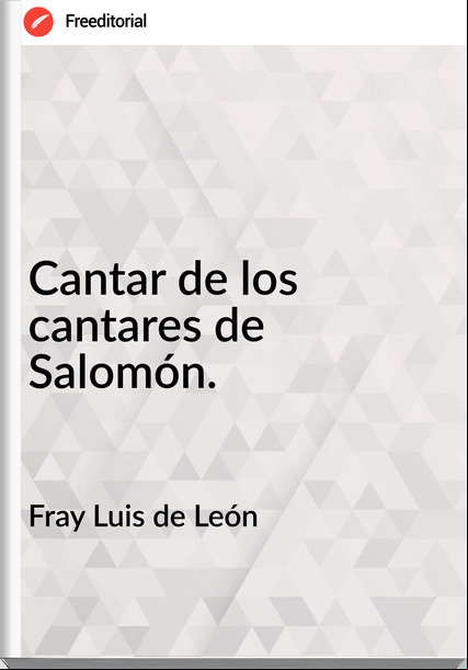 Fray Luis de León - Cantar de los cantares de Salomón.
