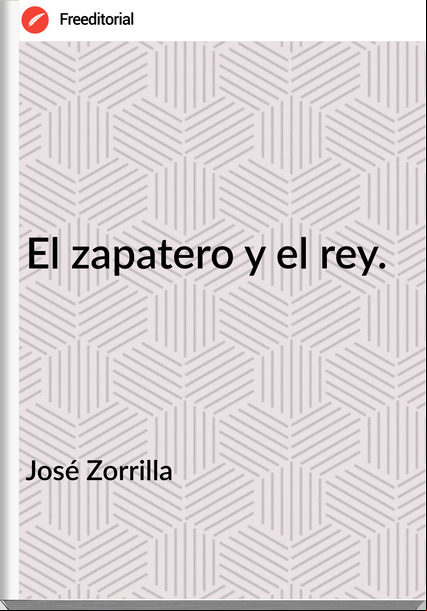 José Zorrilla El zapatero y el rey.