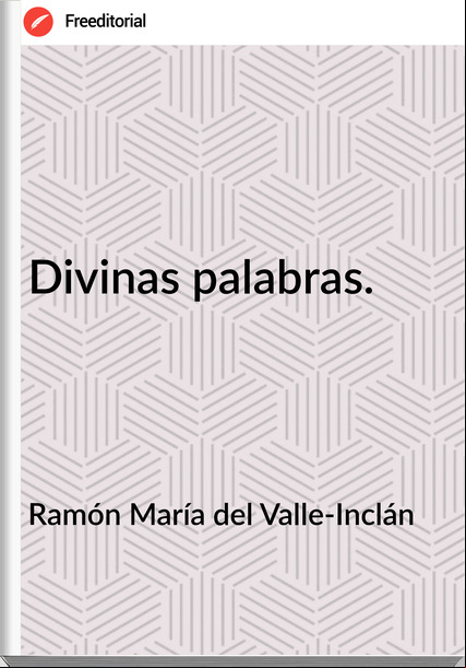 Ramón María del Valle-Inclán - Divinas palabras.