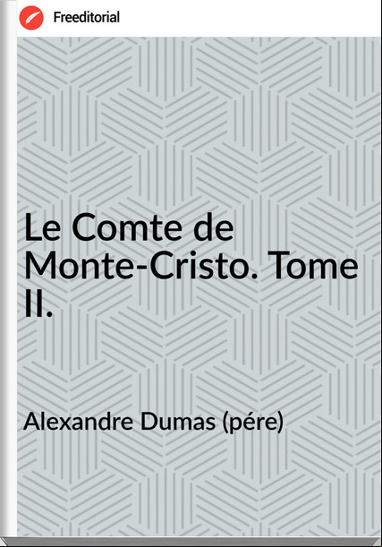 Alexandre Dumas (pére) - Le Comte de Monte-Cristo. Tome II.