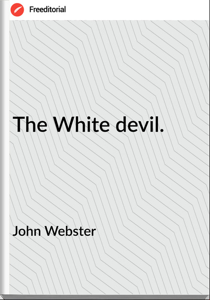 John Webster - The White devil.