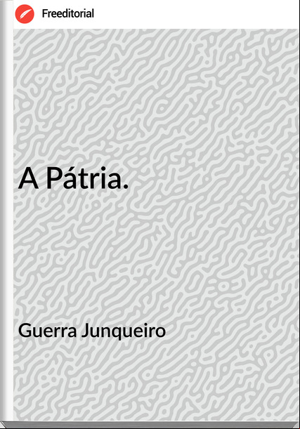 Guerra Junqueiro A Pátria.