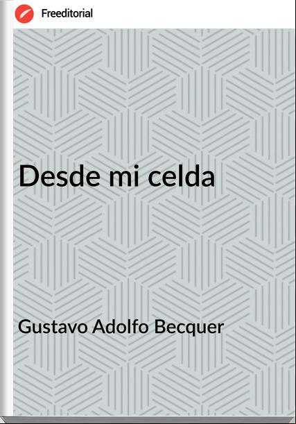 Gustavo Adolfo Becquer - Desde mi celda