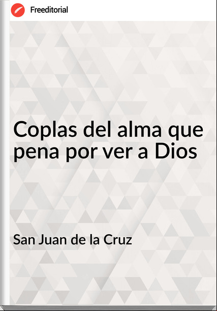 San Juan de la Cruz Coplas del alma que pena por ver a Dios