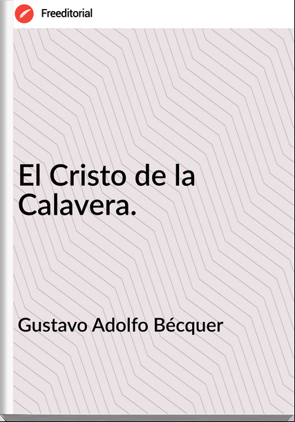 Gustavo Adolfo Bécquer El Cristo de la Calavera.