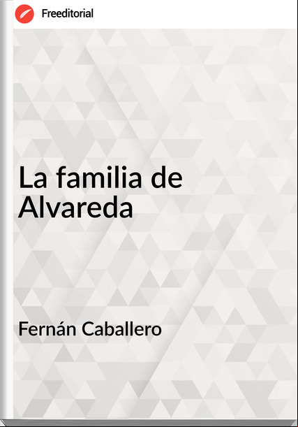 Fernán Caballero - La familia de Alvareda