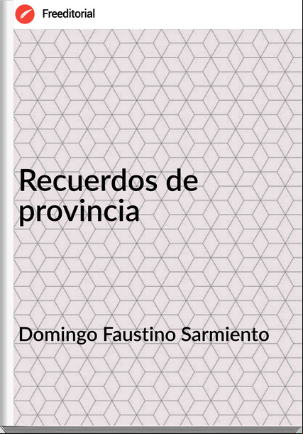 Domingo Faustino Sarmiento Recuerdos de provincia