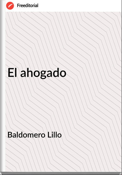 Baldomero Lillo - El ahogado