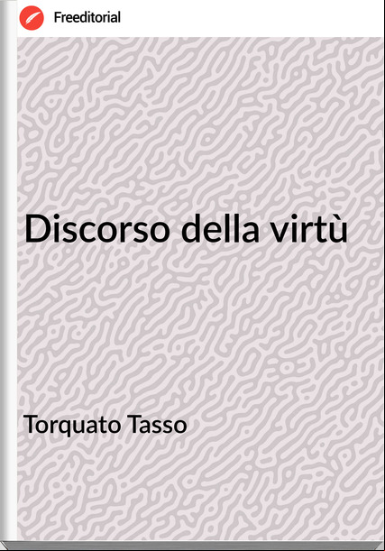 Torquato Tasso - Discorso della virtù