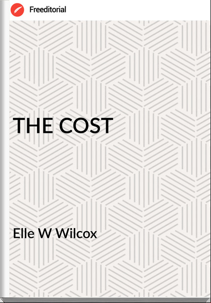 Elle W Wilcox THE COST