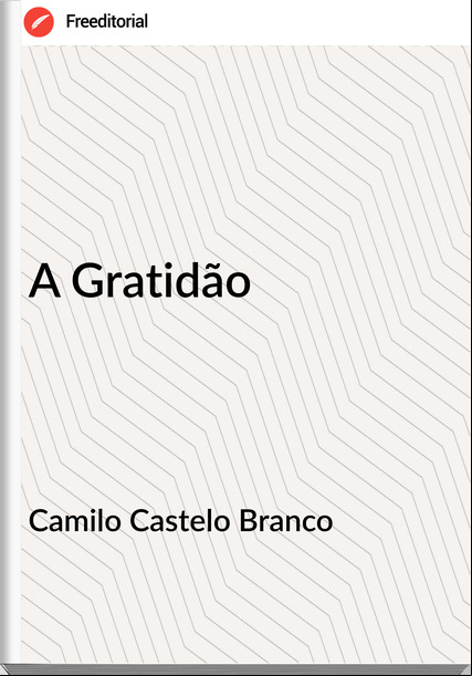 Camilo Castelo Branco - A Gratidão