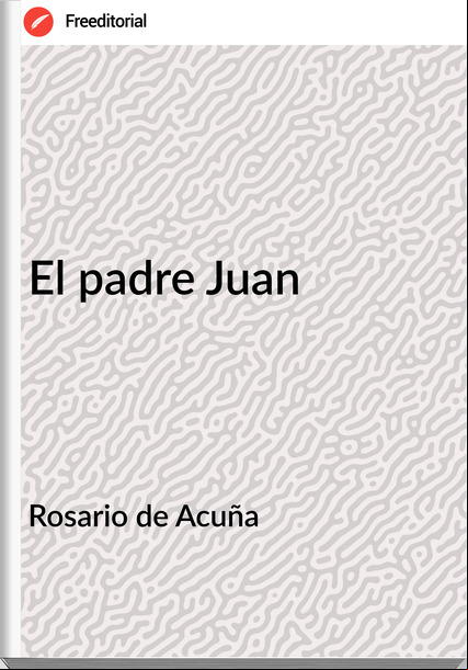 Rosario de Acuña - El padre Juan
