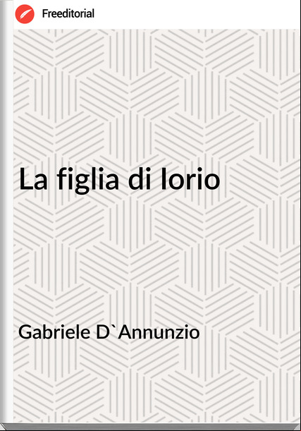 Gabriele D'Annunzio La figlia di Iorio