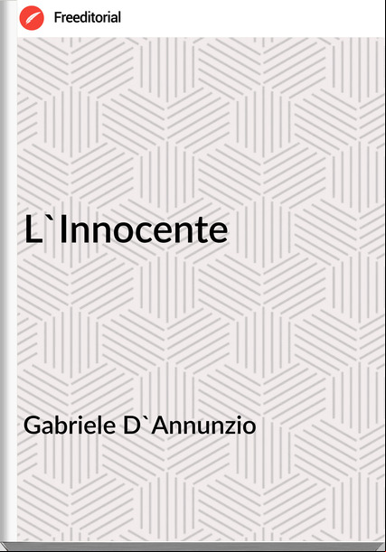 Gabriele D'Annunzio - L'Innocente