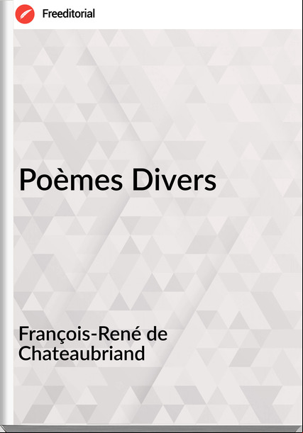 François-René de Chateaubriand Poèmes Divers