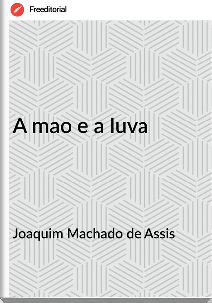 Joaquim Machado de Assis A mao e a luva