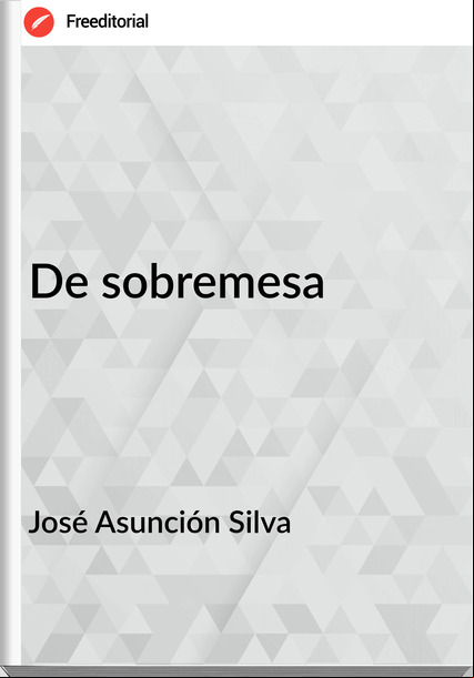 José Asunción Silva De sobremesa