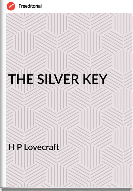 H P Lovecraft - THE SILVER KEY