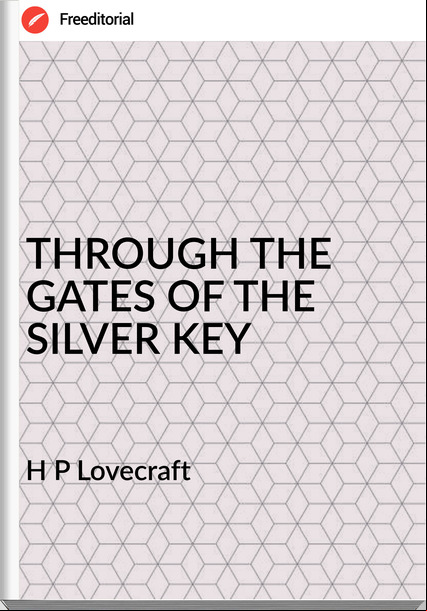 H P Lovecraft - THROUGH THE GATES OF THE SILVER KEY