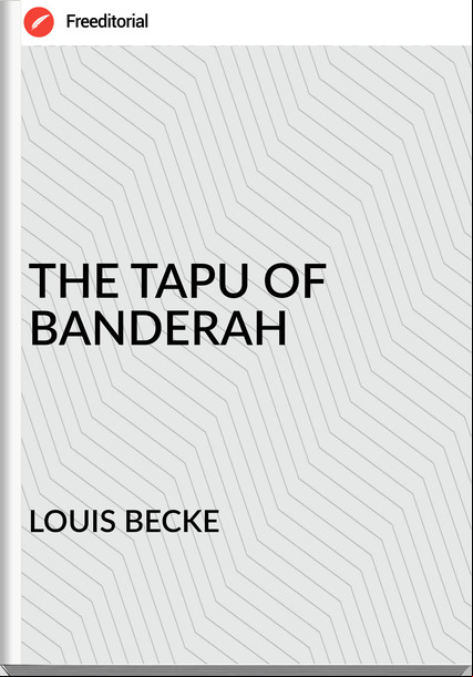 LOUIS BECKE - THE TAPU OF BANDERAH