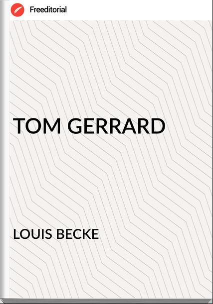 LOUIS BECKE - TOM GERRARD