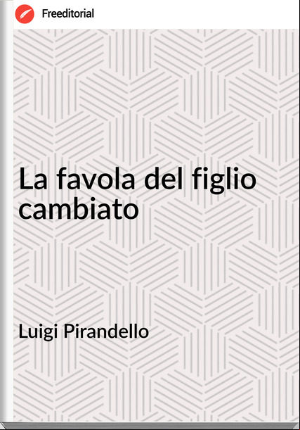 Luigi Pirandello La favola del figlio cambiato