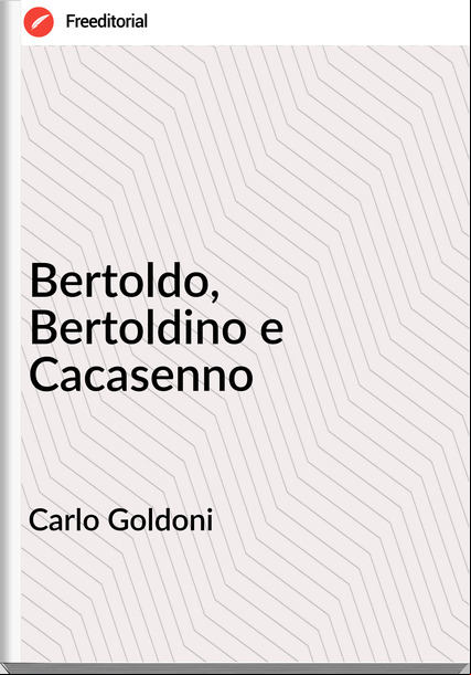 Carlo Goldoni - Bertoldo, Bertoldino e Cacasenno