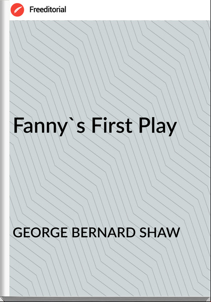 GEORGE BERNARD SHAW - Fanny's First Play