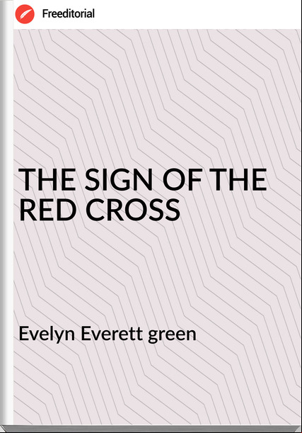 Evelyn Everett green - THE SIGN OF THE RED CROSS