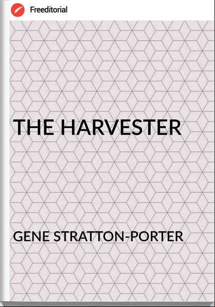 GENE STRATTON-PORTER THE HARVESTER