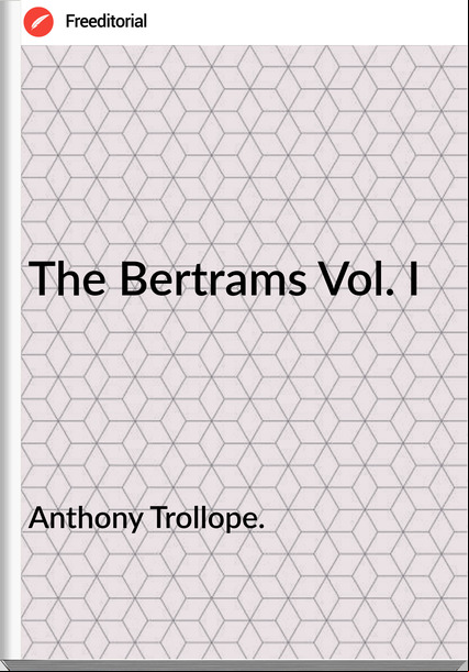 Anthony Trollope. - The Bertrams Vol. I