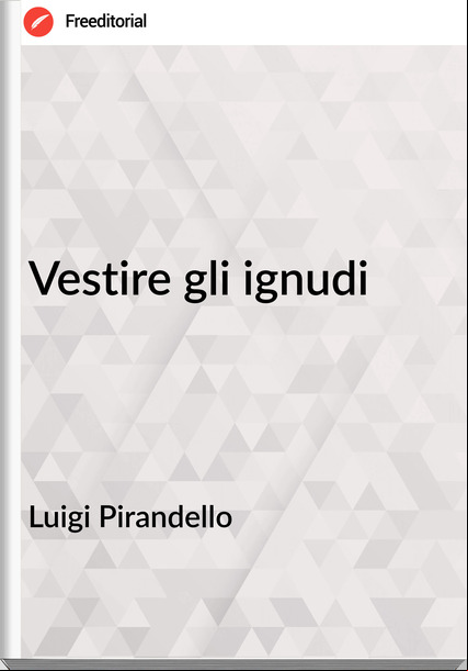 Luigi Pirandello Vestire gli ignudi