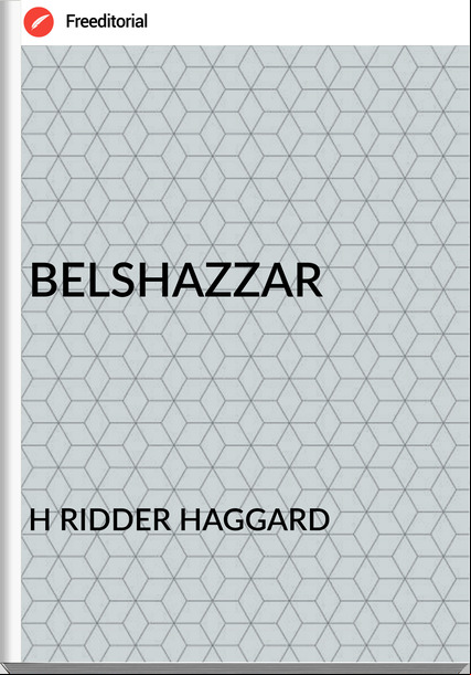 H RIDDER HAGGARD - BELSHAZZAR