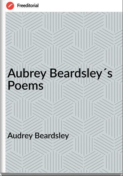 Audrey Beardsley Aubrey Beardsley´s Poems