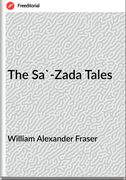 William Alexander Fraser The Sa'-Zada Tales