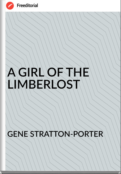 GENE STRATTON-PORTER A GIRL OF THE LIMBERLOST
