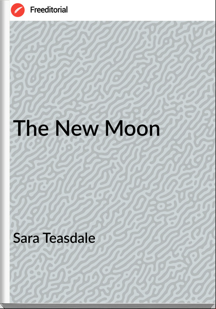 Sara Teasdale - The New Moon