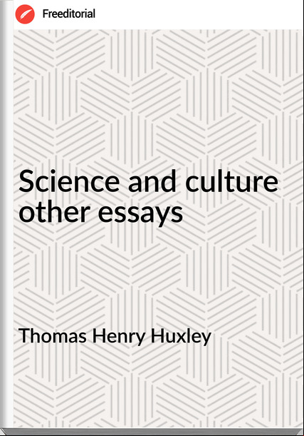 Thomas Henry Huxley Science and culture other essays