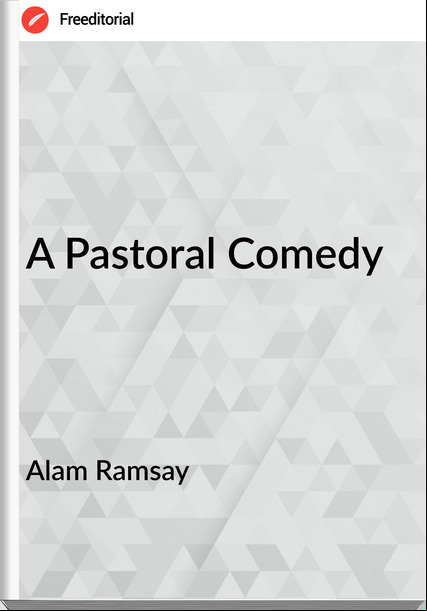 Alam Ramsay - A Pastoral Comedy