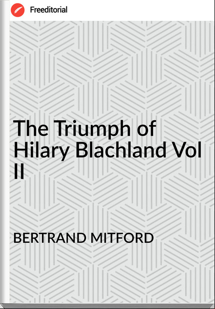 BERTRAND MITFORD The Triumph of Hilary Blachland Vol II
