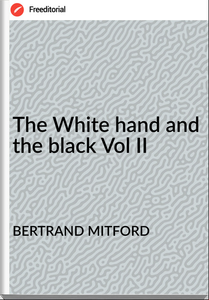 BERTRAND MITFORD The White hand and the black Vol II
