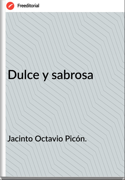 Jacinto Octavio Picón. - Dulce y sabrosa