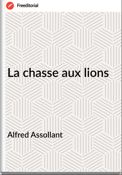 Alfred Assollant - La chasse aux lions
