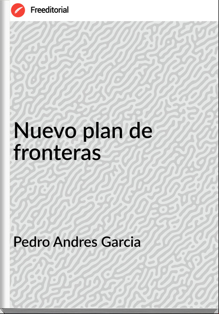 Pedro Andres Garcia - Nuevo plan de fronteras