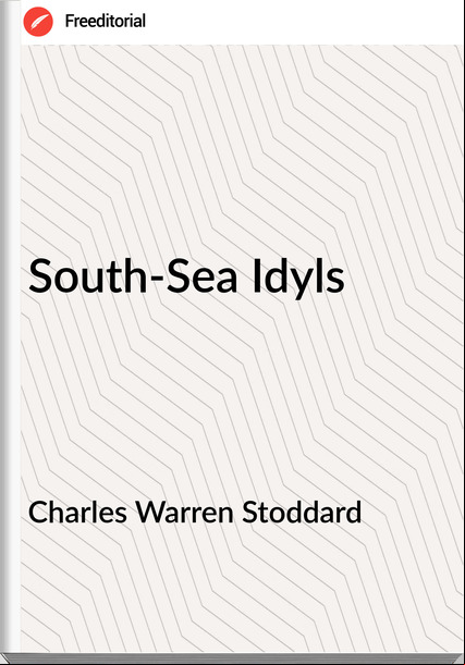 Charles Warren Stoddard South-Sea Idyls