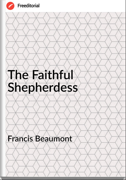 Francis Beaumont - The Faithful Shepherdess