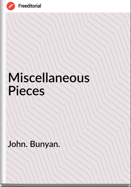 John. Bunyan. - Miscellaneous Pieces