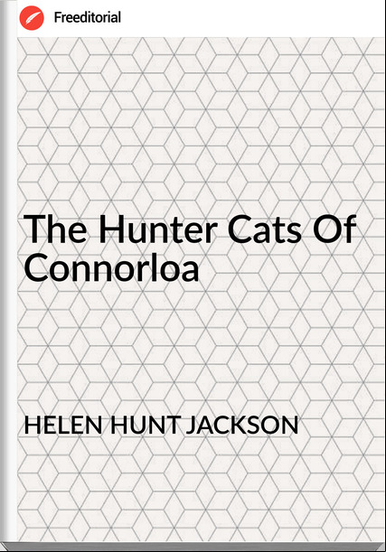 HELEN HUNT JACKSON - The Hunter Cats Of Connorloa